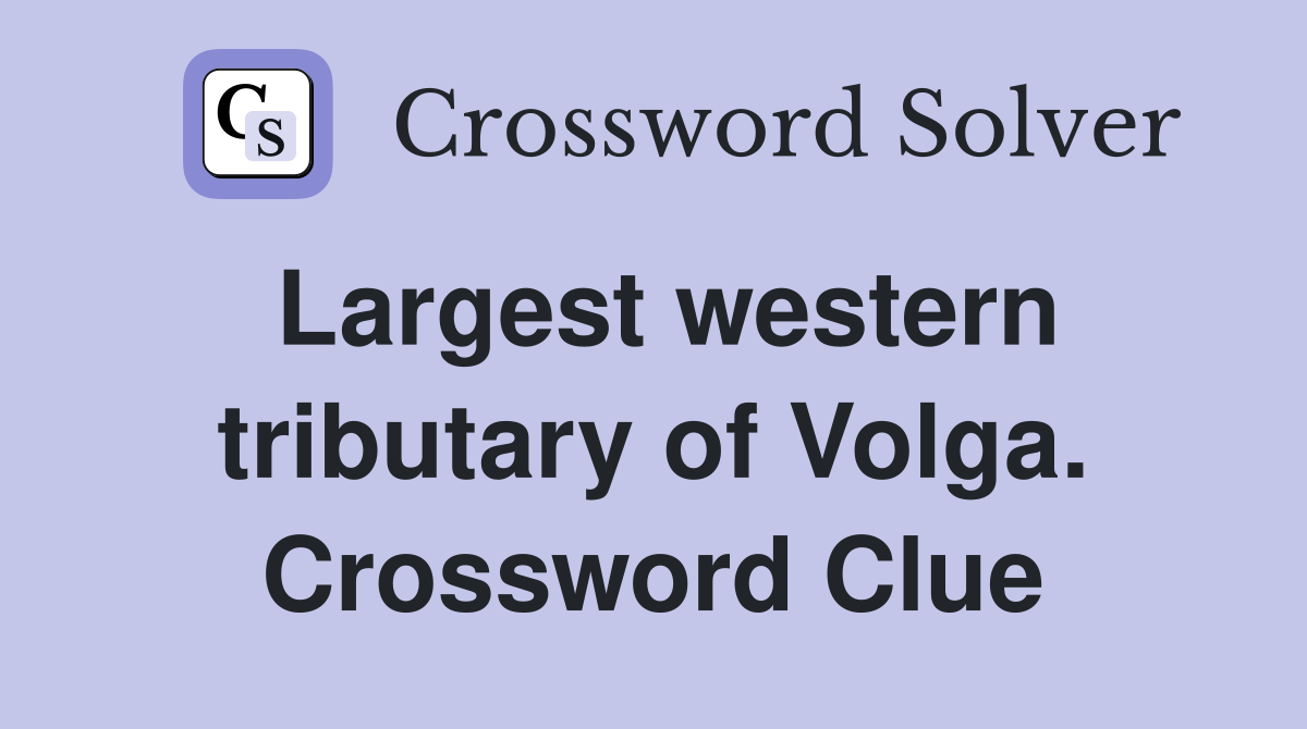 Largest western tributary of Volga. Crossword Clue
