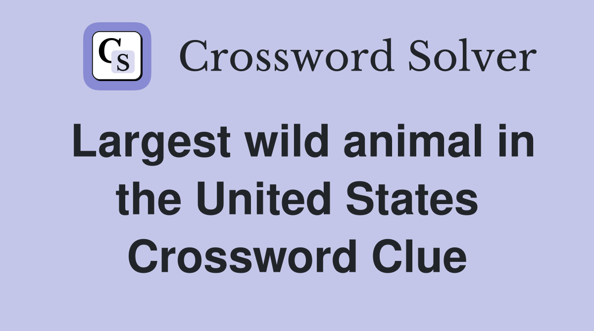 Largest wild animal in the United States Crossword Clue