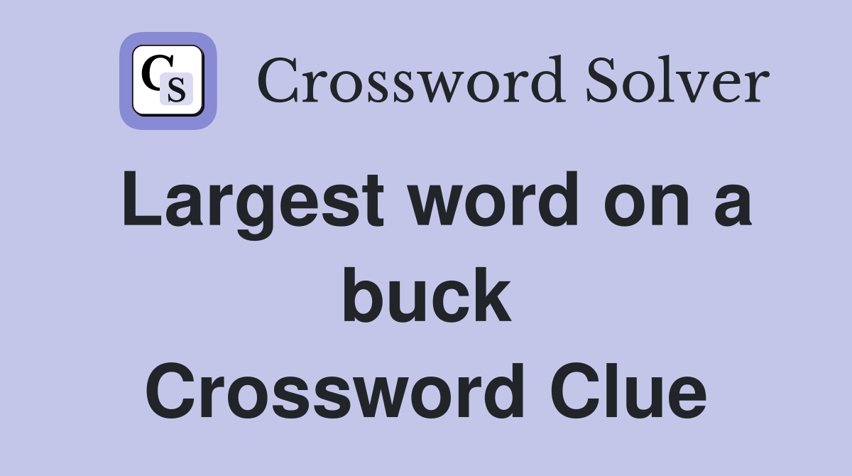 Largest word on a buck Crossword Clue
