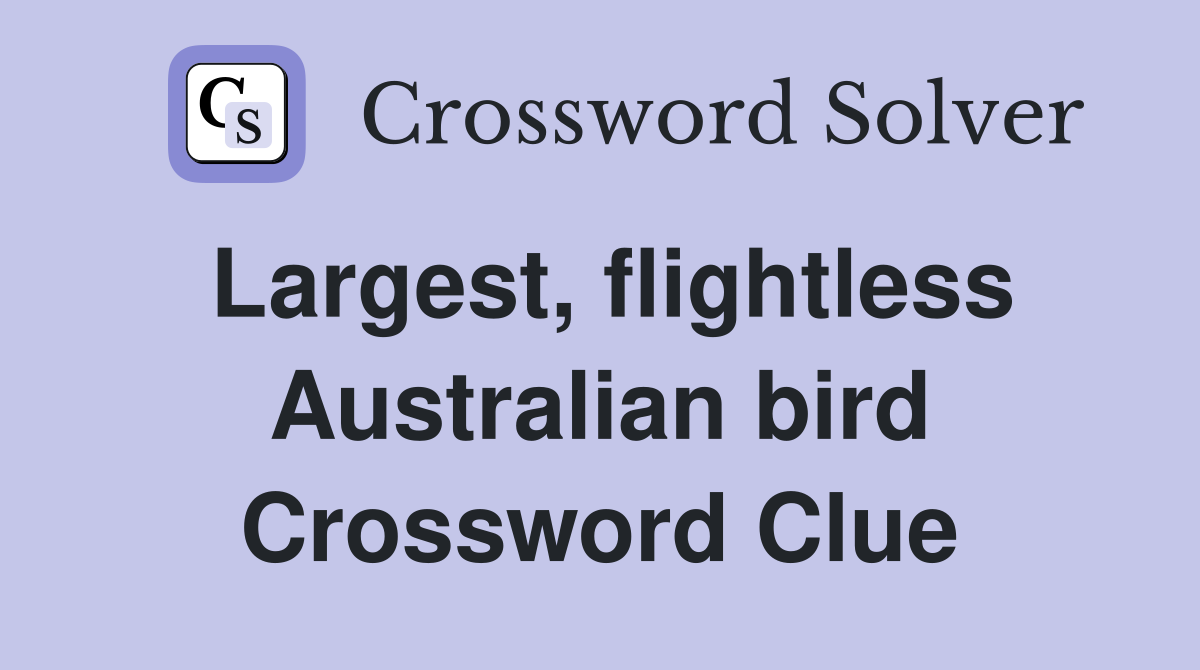 Largest, flightless Australian bird Crossword Clue