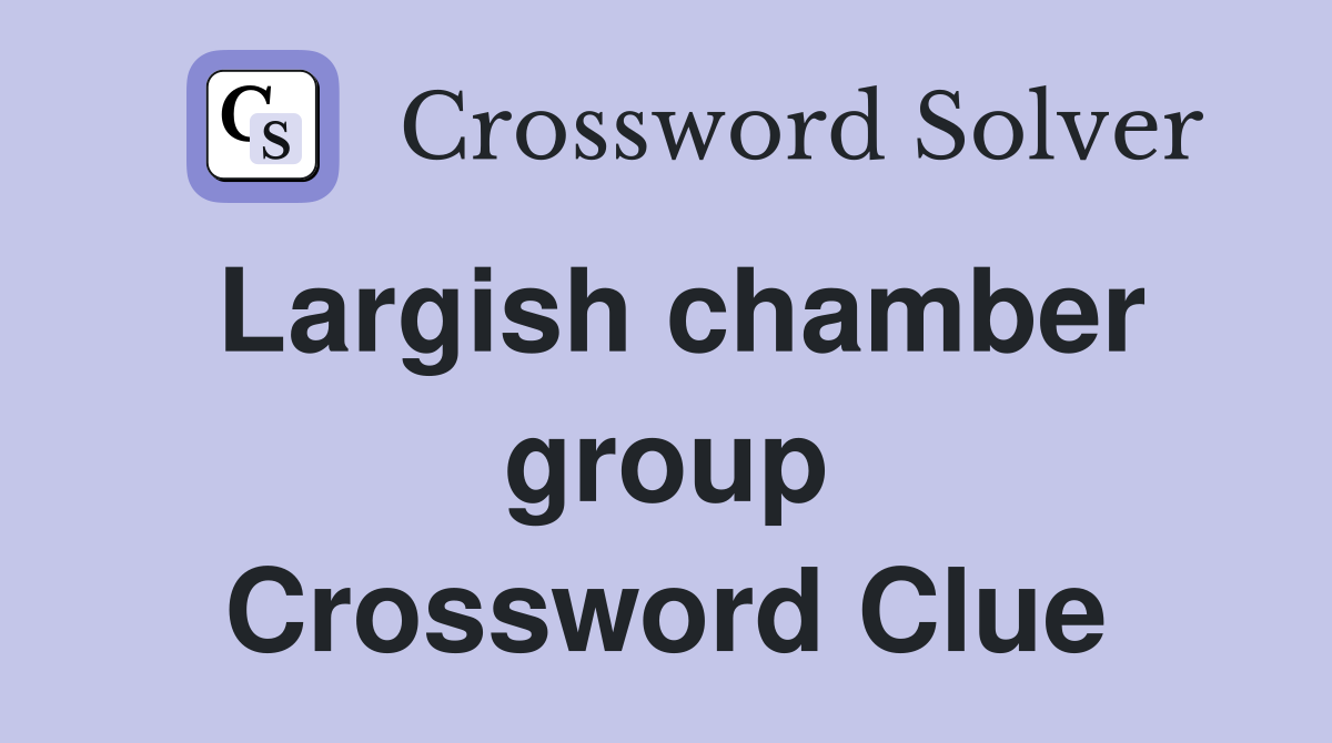 Largish chamber group Crossword Clue