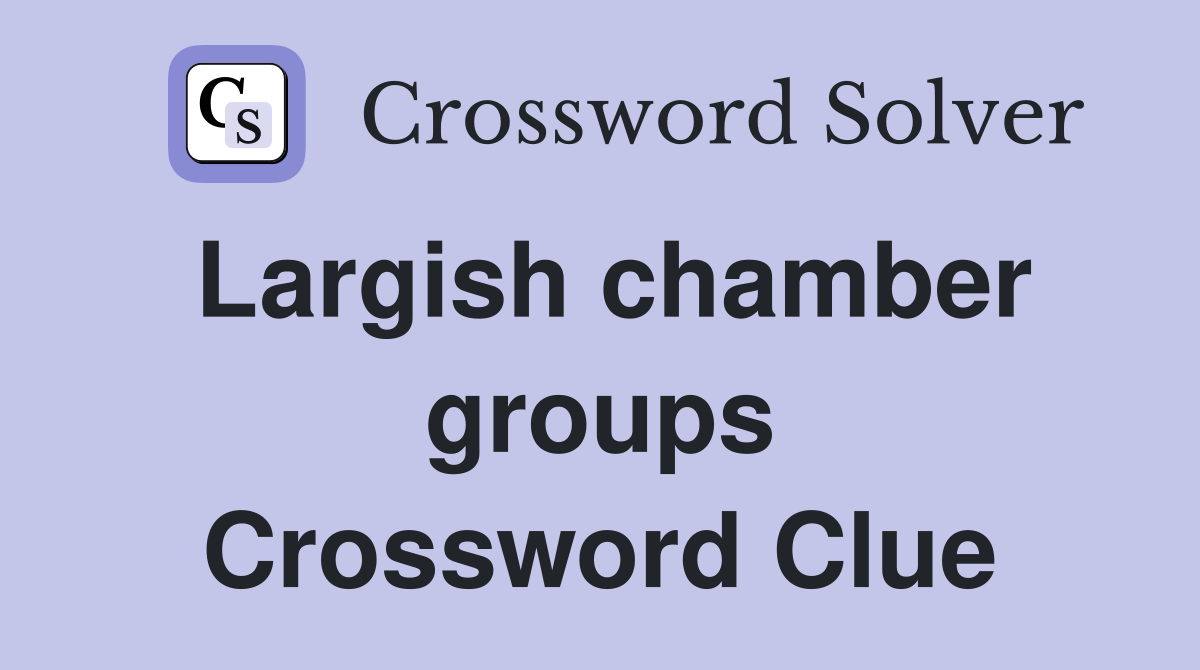 Largish chamber groups Crossword Clue