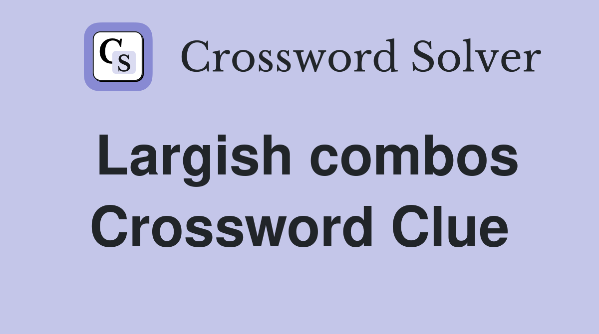 Largish combos Crossword Clue