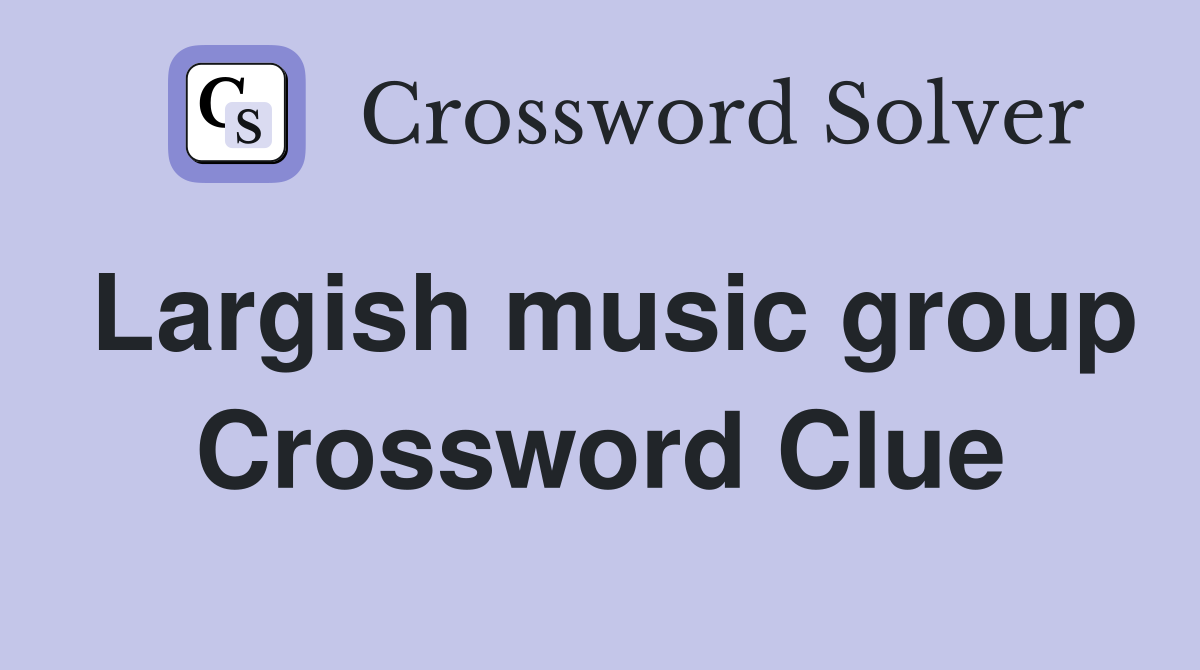 Largish music group Crossword Clue