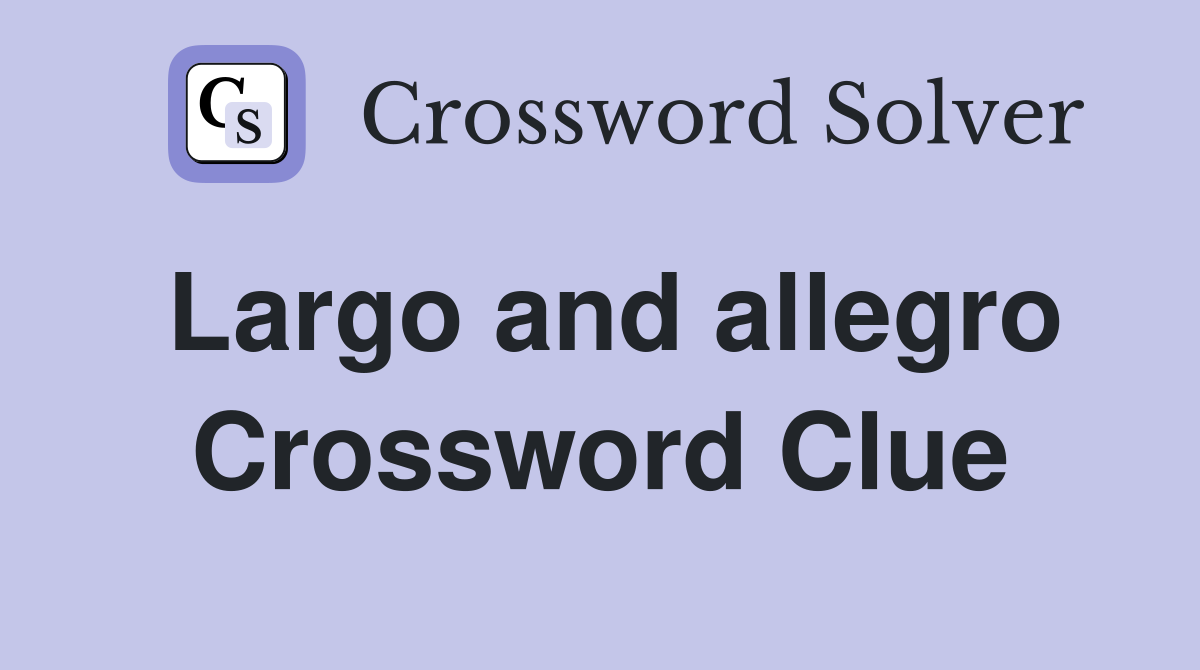 Largo and allegro Crossword Clue