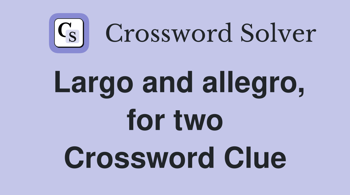 Largo and allegro, for two Crossword Clue