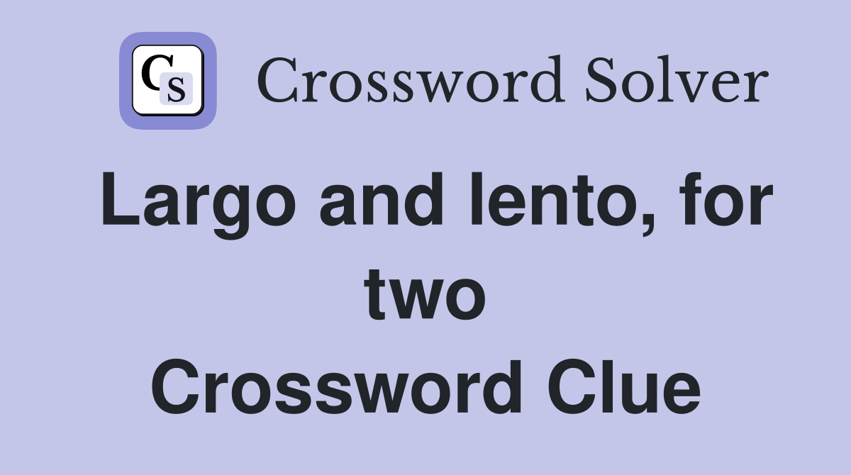 Largo and lento, for two Crossword Clue