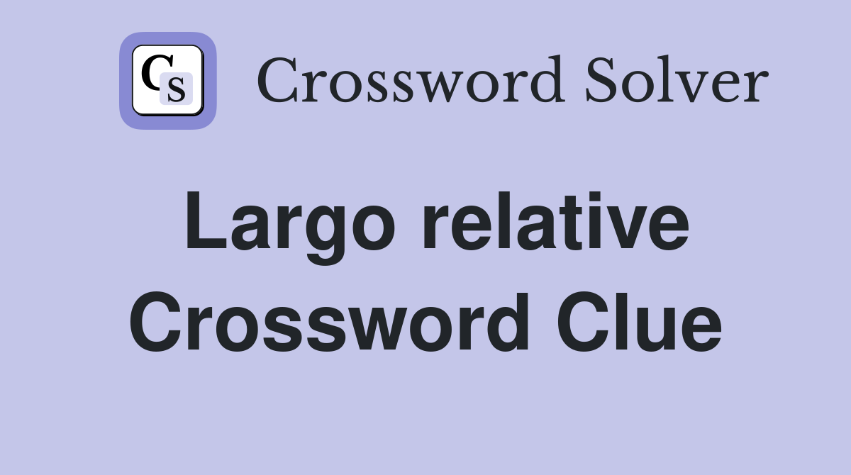 Largo relative Crossword Clue