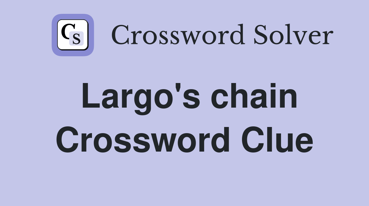 Largo's chain Crossword Clue