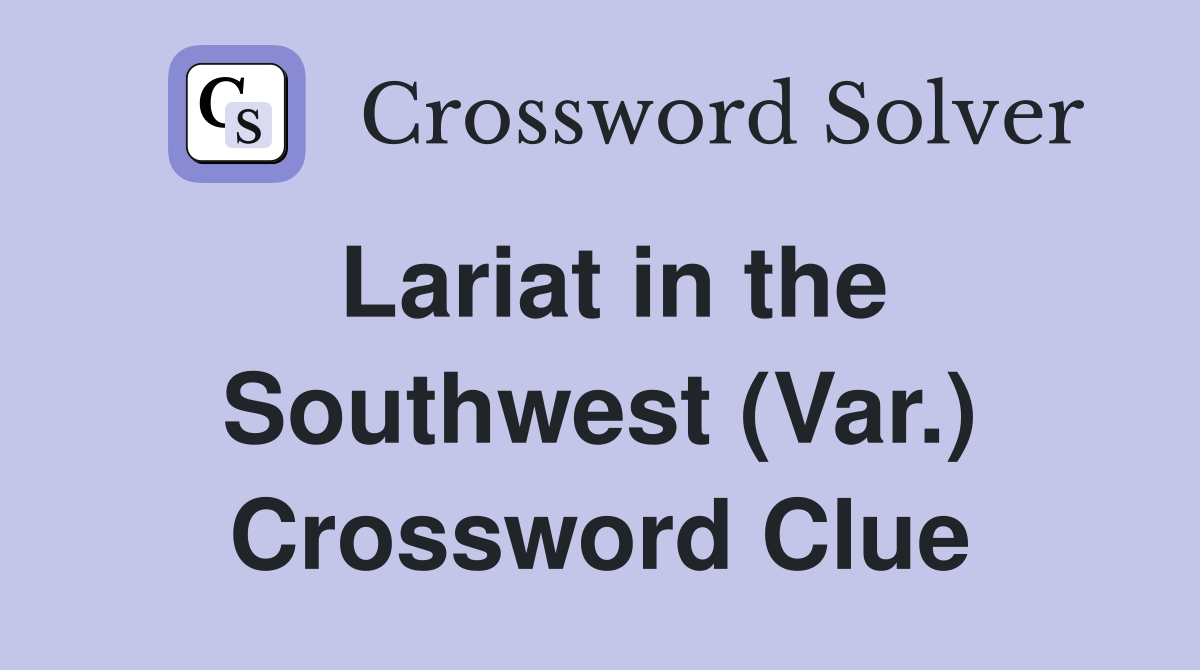 Lariat in the Southwest (Var.) Crossword Clue