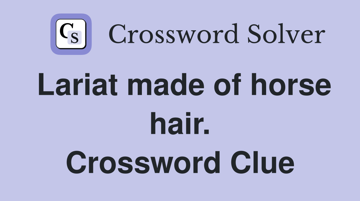 Lariat made of horse hair. Crossword Clue