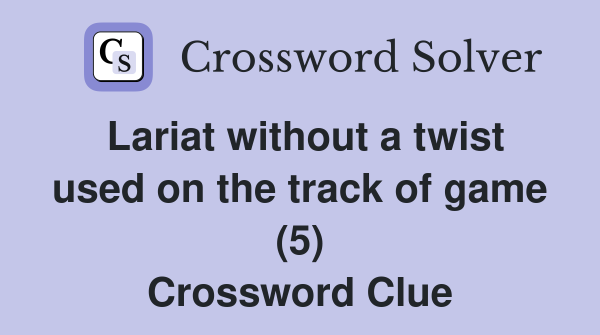 Lariat without a twist used on the track of game (5) Crossword Clue