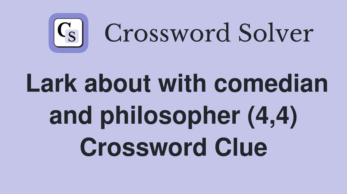Lark about with comedian and philosopher (4,4) Crossword Clue
