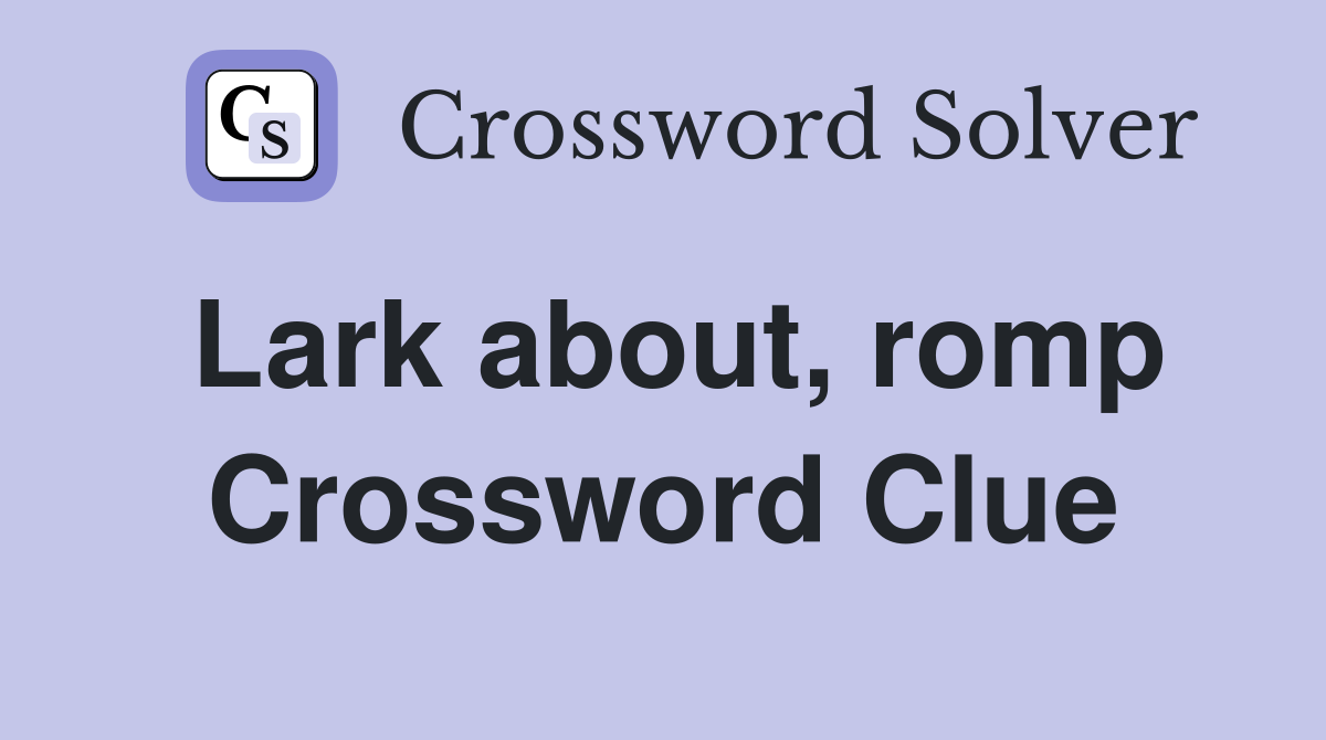 Lark about, romp Crossword Clue