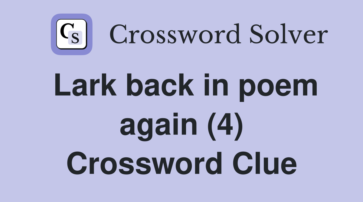 Lark back in poem again (4) Crossword Clue