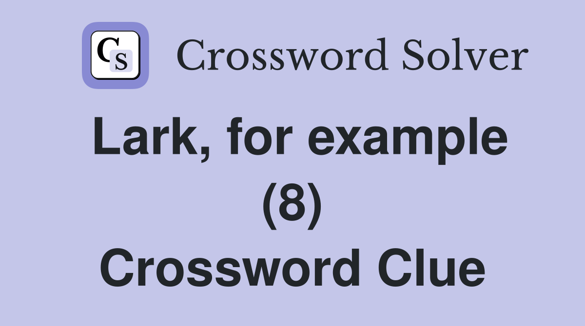 Lark, for example (8) Crossword Clue