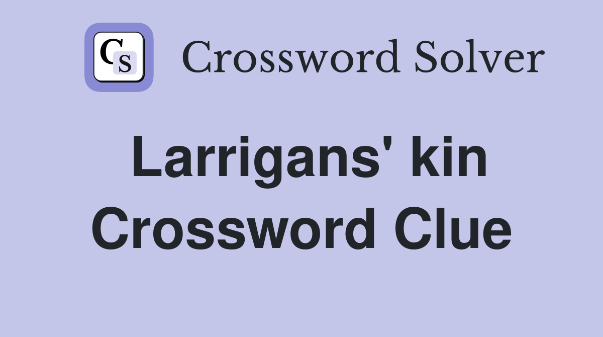 Larrigans' kin Crossword Clue
