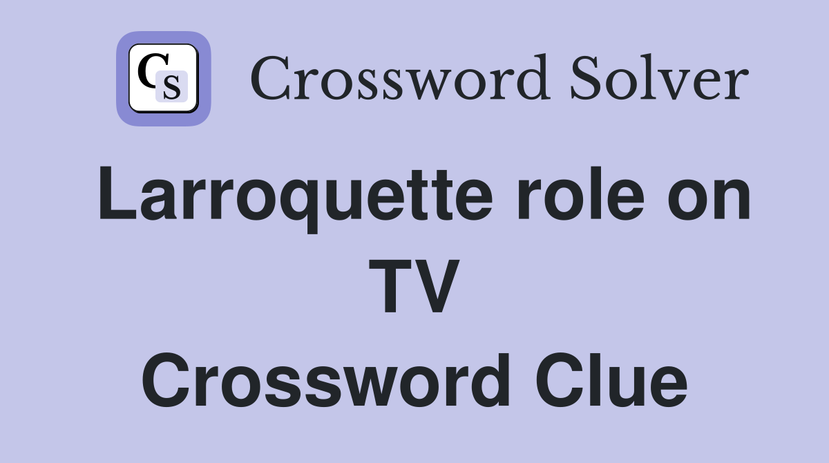 Larroquette role on TV Crossword Clue