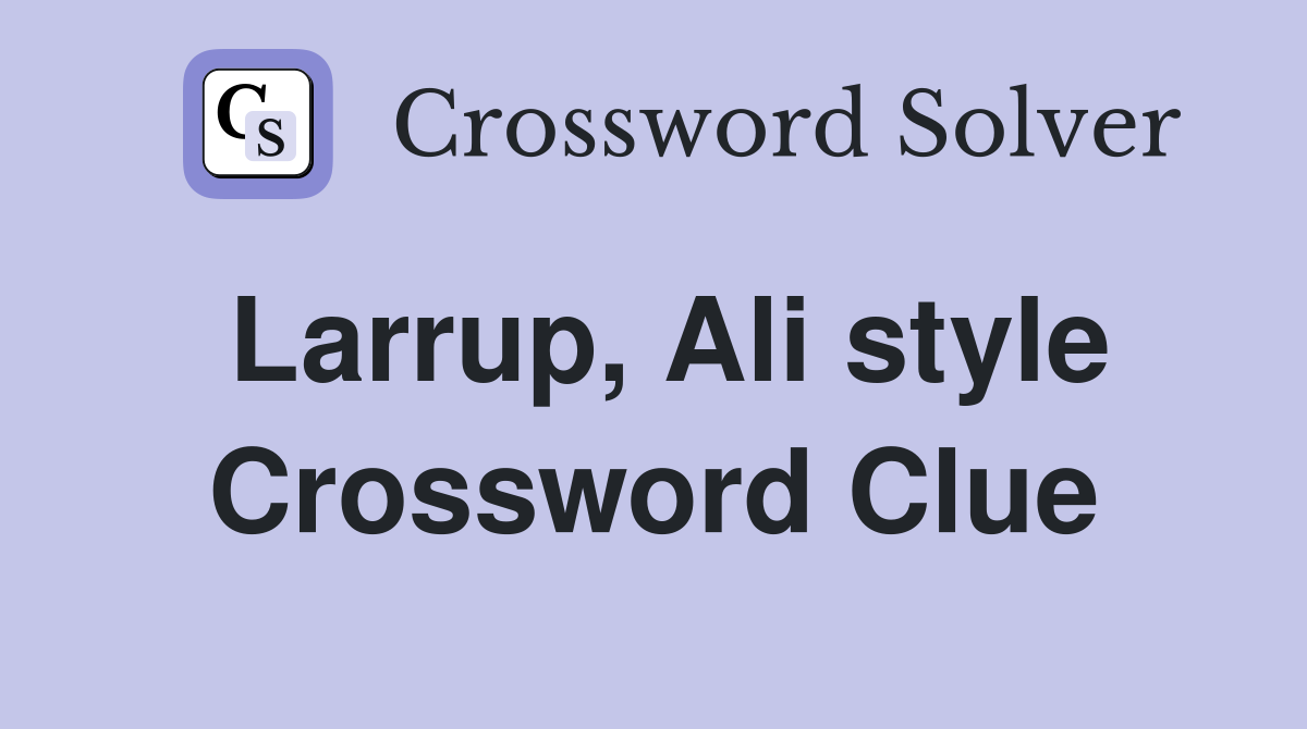 Larrup, Ali style Crossword Clue