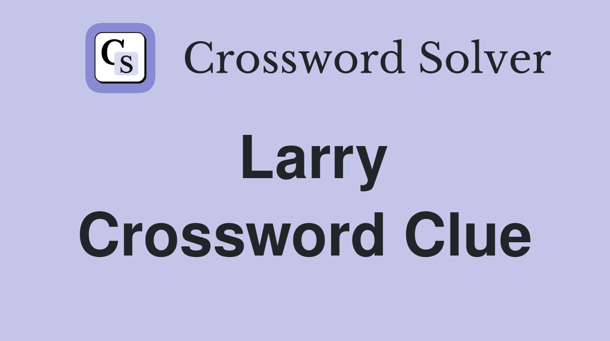 Larry Crossword Clue