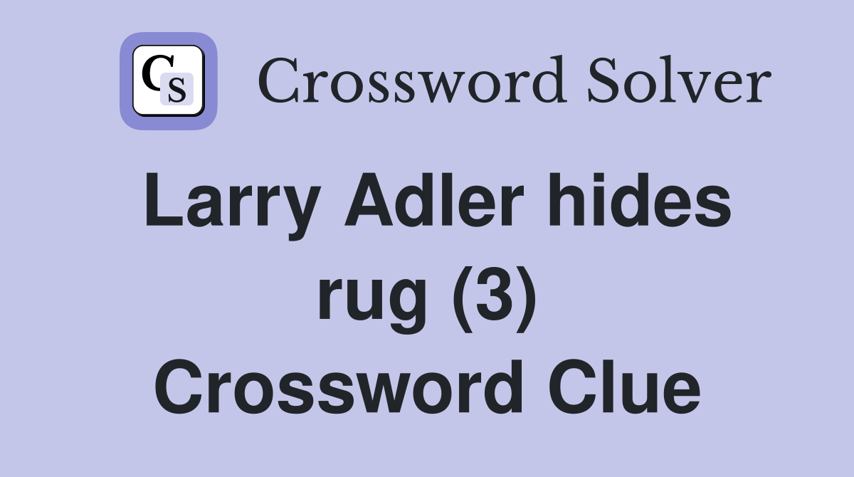 Larry Adler hides rug (3) Crossword Clue
