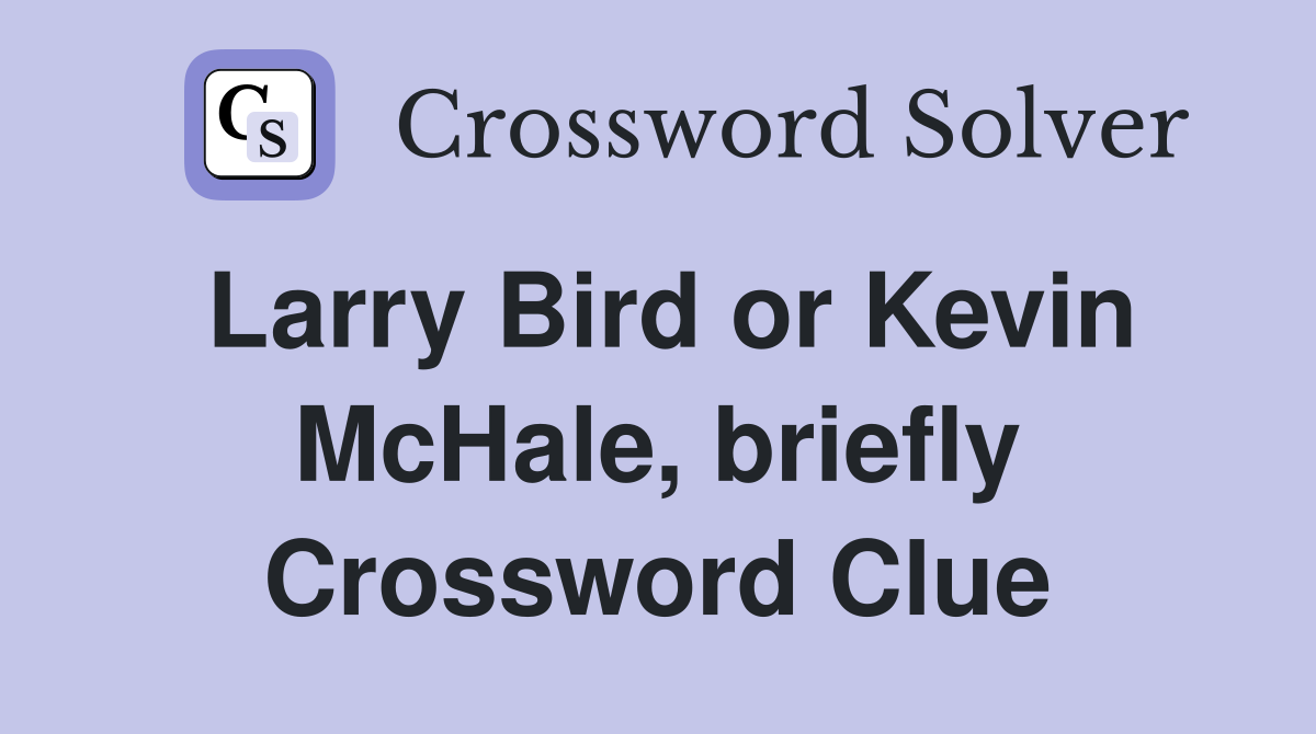 Larry Bird or Kevin McHale, briefly Crossword Clue