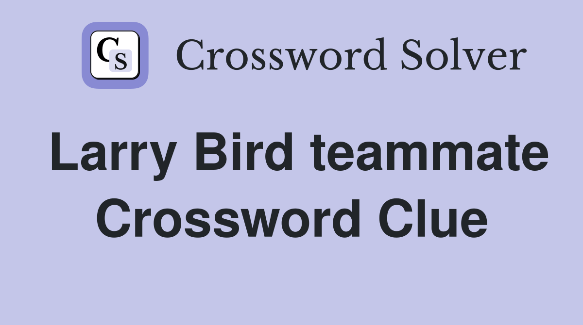 Larry Bird teammate Crossword Clue