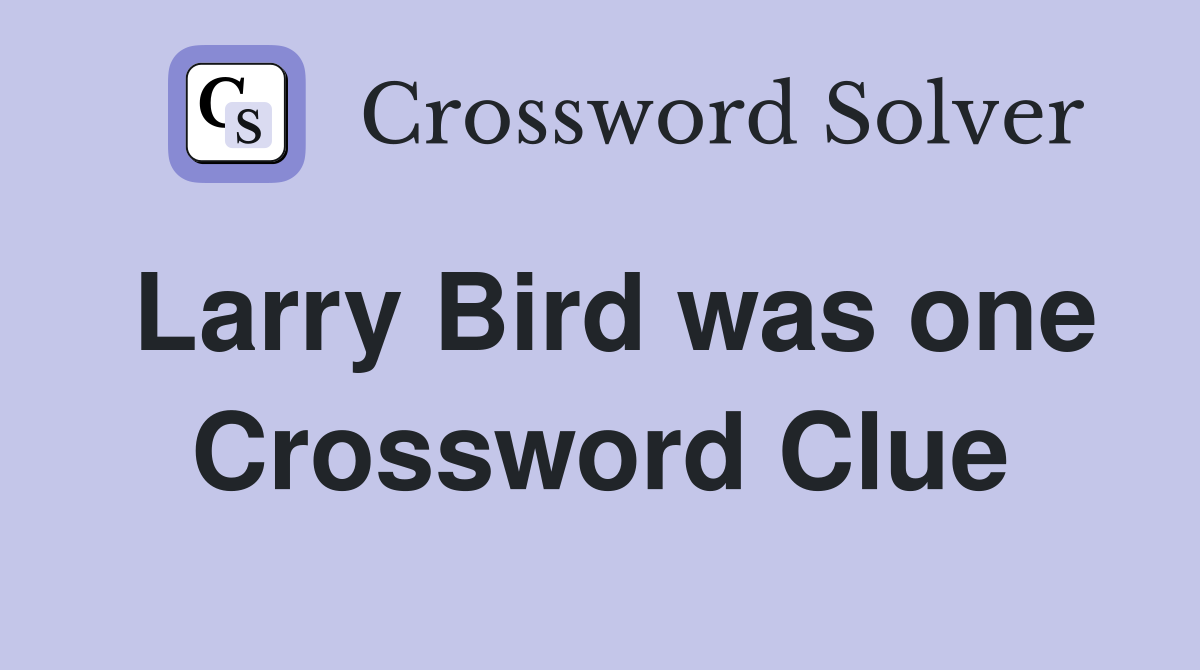 Larry Bird was one Crossword Clue