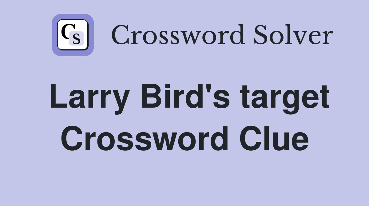 Larry Bird's target Crossword Clue
