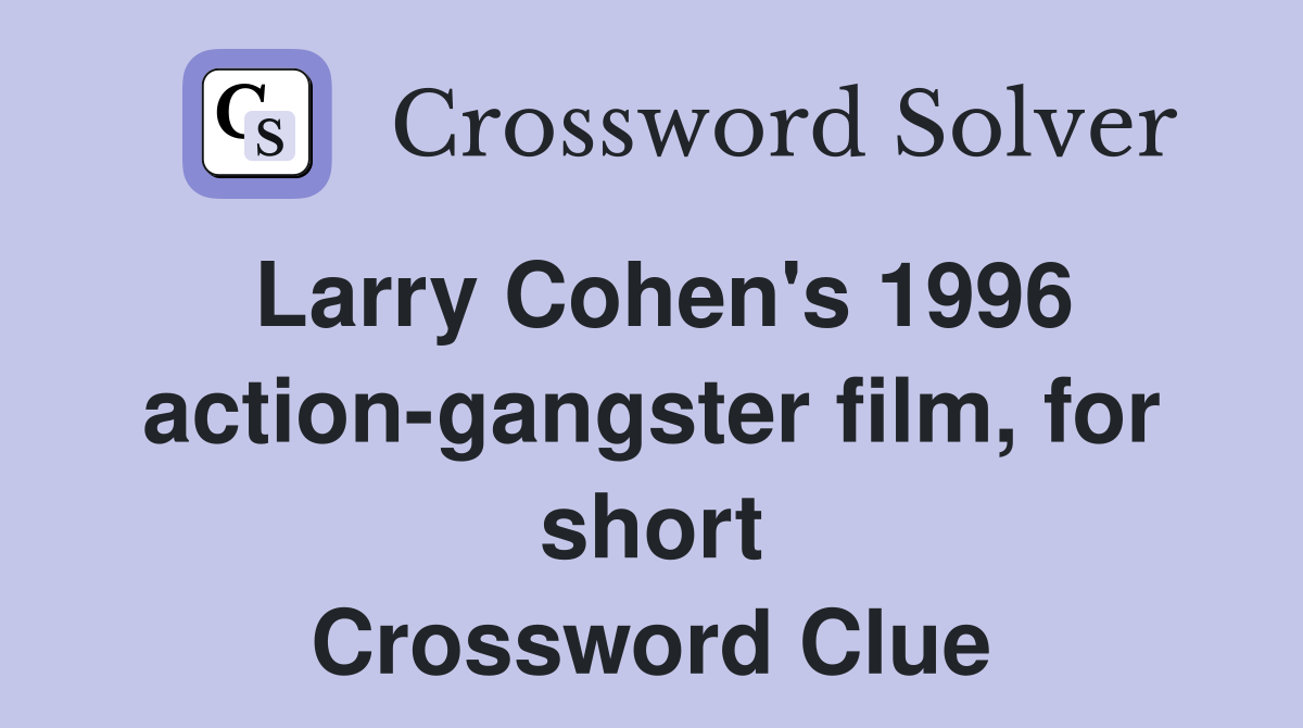 Larry Cohen's 1996 action-gangster film, for short Crossword Clue