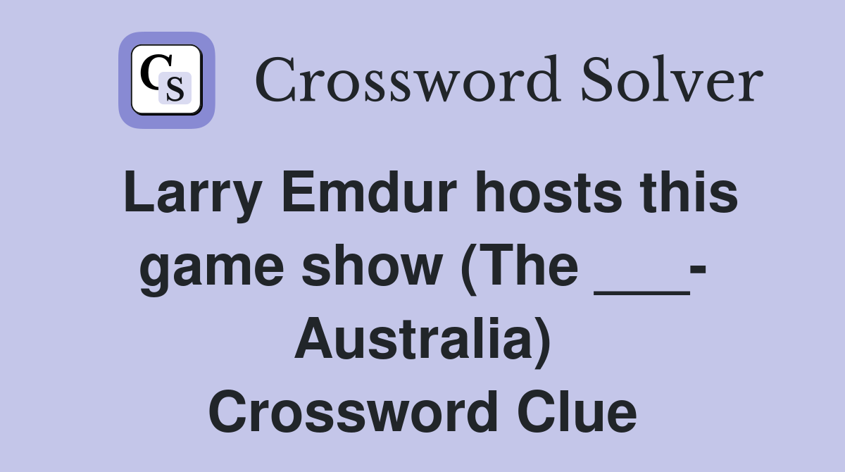 Larry Emdur hosts this game show (The ___- Australia) Crossword Clue