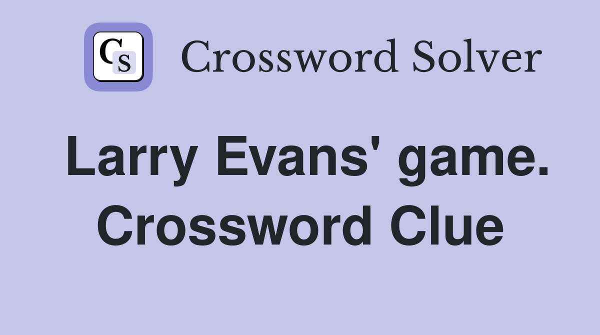 Larry Evans' game. Crossword Clue