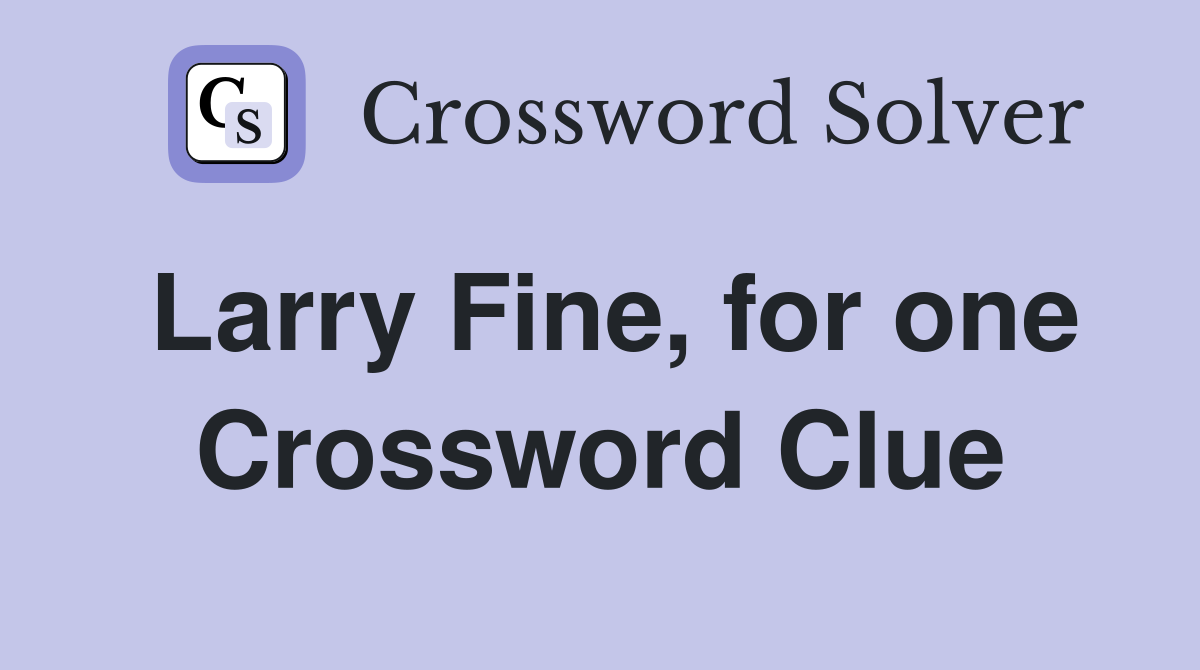 Larry Fine, for one Crossword Clue
