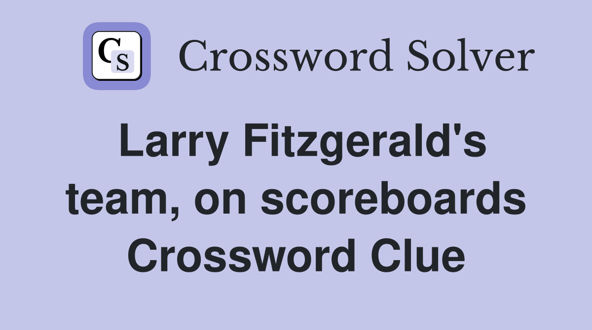 Larry Fitzgerald's team, on scoreboards Crossword Clue