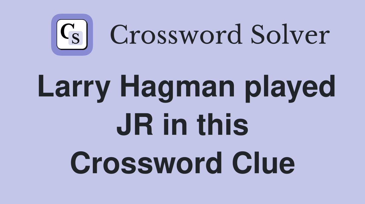 Larry Hagman played JR in this Crossword Clue