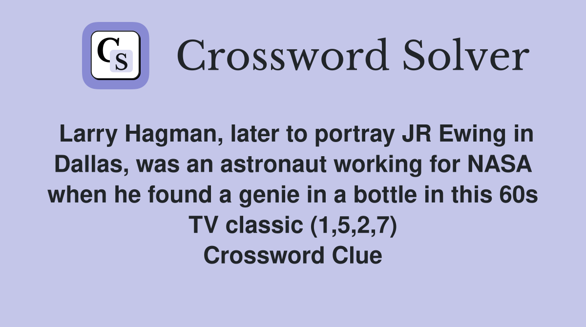 Larry Hagman, later to portray JR Ewing in Dallas, was an astronaut working for NASA when he found a genie in a bottle in this 60s TV classic (1,5,2,7) Crossword Clue