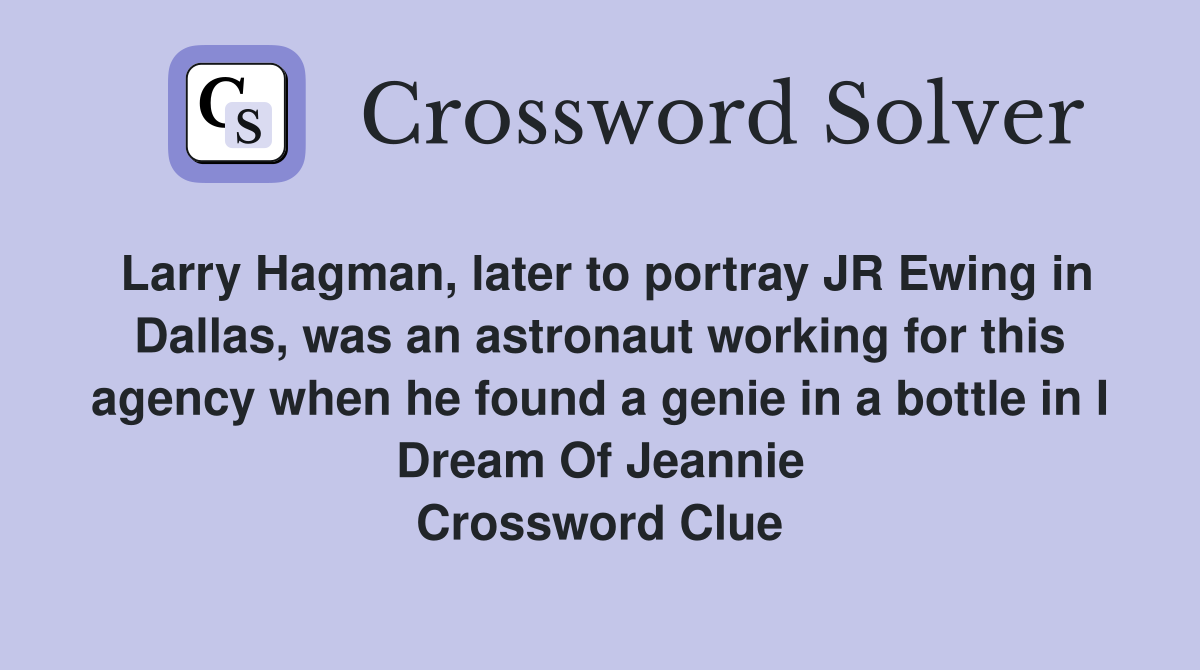 Larry Hagman, later to portray JR Ewing in Dallas, was an astronaut working for this agency when he found a genie in a bottle in I Dream Of Jeannie Crossword Clue