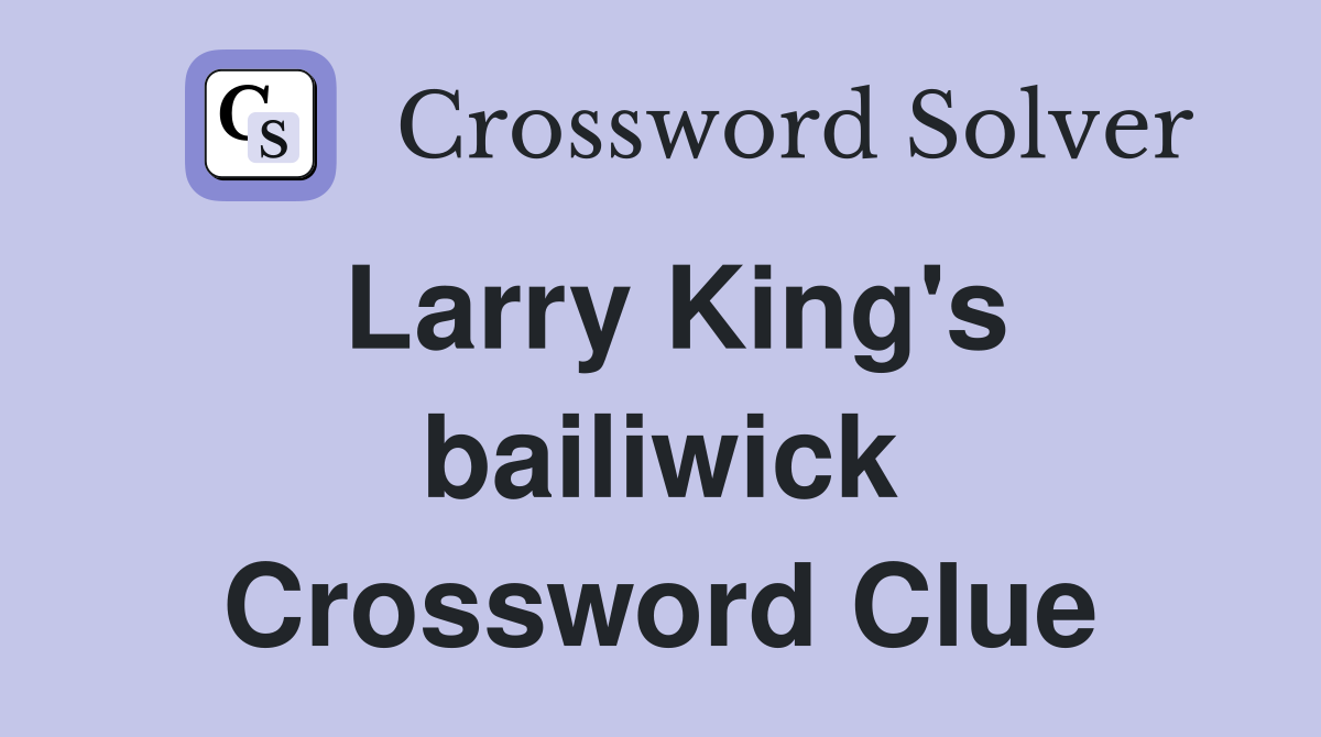 Larry King's bailiwick Crossword Clue
