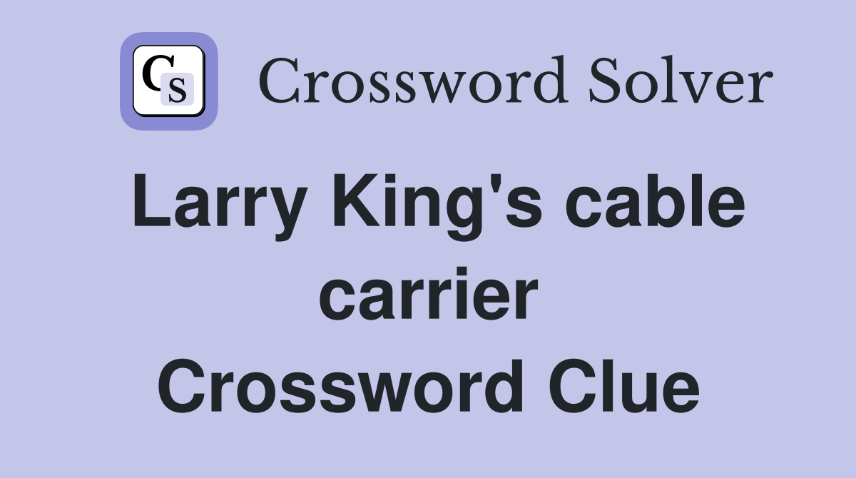 Larry King's cable carrier Crossword Clue