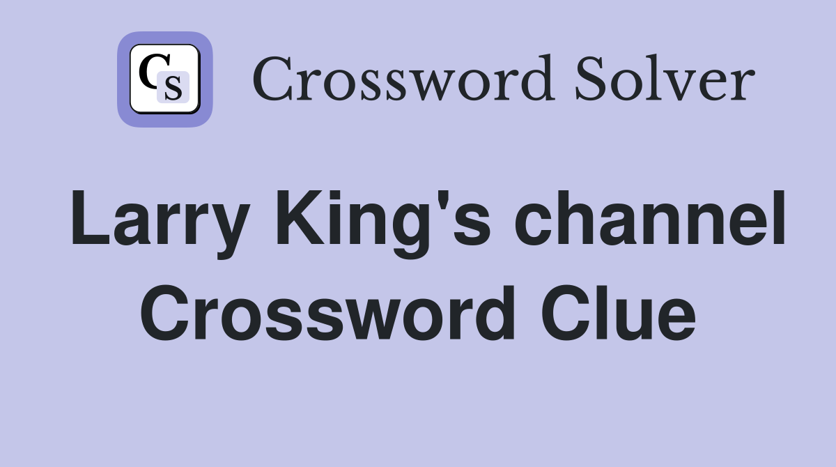 Larry King's channel Crossword Clue