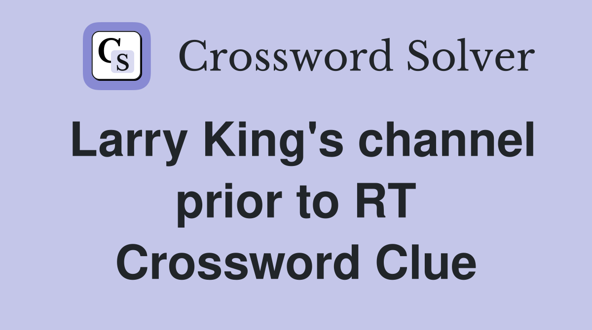 Larry King's channel prior to RT Crossword Clue