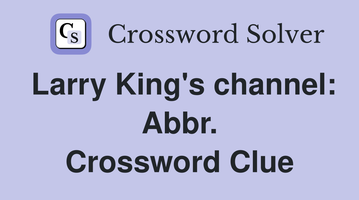 Larry King's channel: Abbr. Crossword Clue