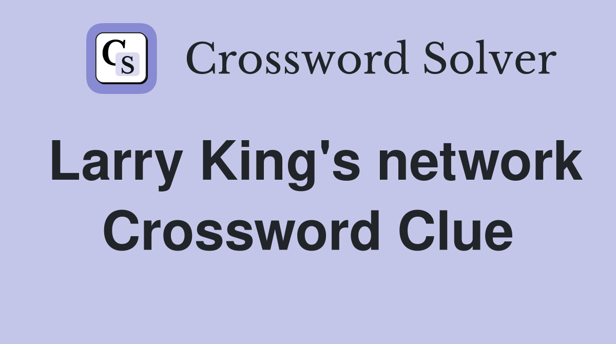 Larry King's network Crossword Clue