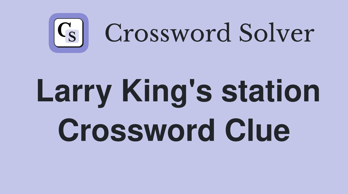 Larry King's station Crossword Clue