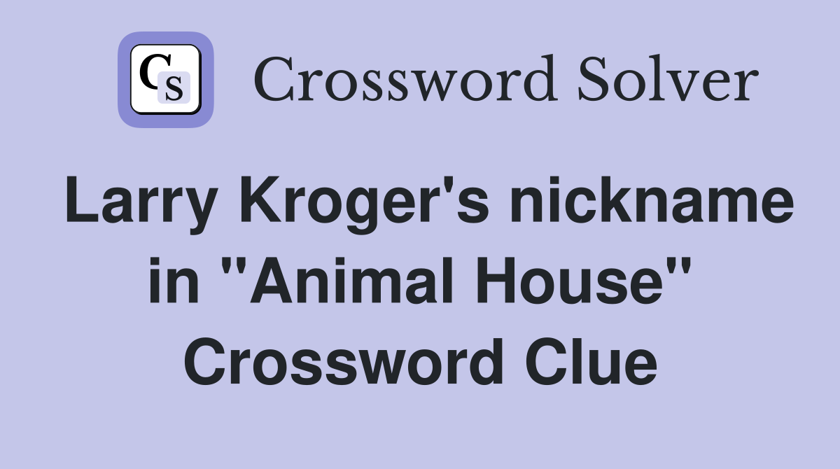 Larry Kroger's nickname in "Animal House" Crossword Clue