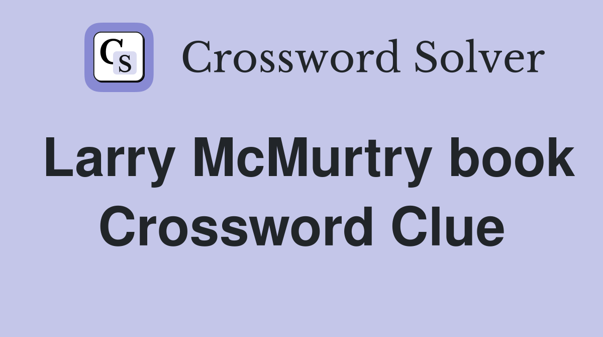 Larry McMurtry book Crossword Clue