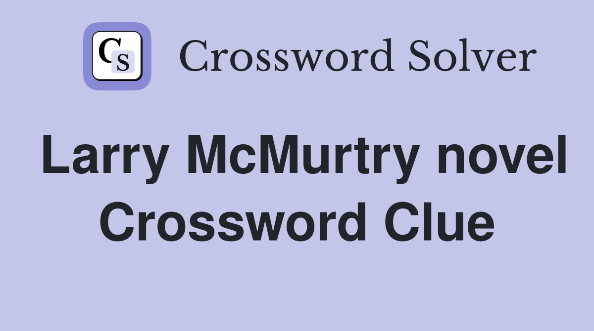 Larry McMurtry novel Crossword Clue