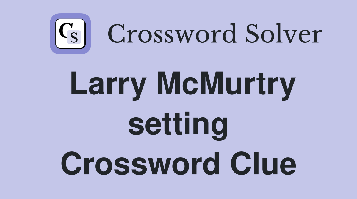 Larry McMurtry setting Crossword Clue
