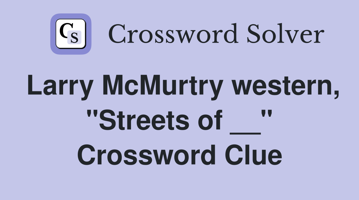 Larry McMurtry western, "Streets of __" Crossword Clue