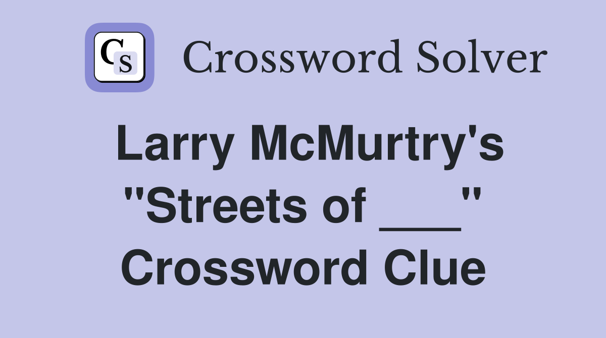 Larry McMurtry's "Streets of ___" Crossword Clue